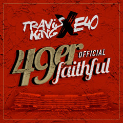 Travis King x E-40 - 49er Faithful Official