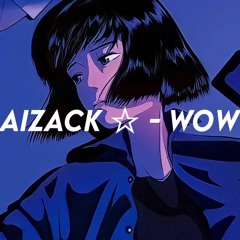 Aizack ☆ - Wow