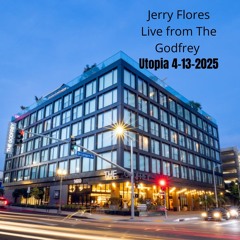 JERRY FLORES LIVE FROM UTOPIA 4-13-2025 GODFREY HOTEL HOLLYWOOD