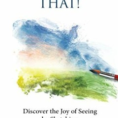 ✔️ Read Look at That!: Discover the Joy of Seeing by Sketching by  Bobbie Herron &  Bobbie Herro