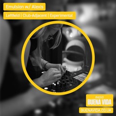 Emulsion w/ Alexis - Radio Buena Vida 16.07.23