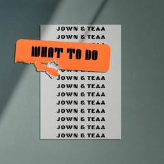 What To Do - Jown x Teaa
