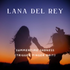 Lana Del Rey - Summertime Sadness (Trigger Finger Edit)