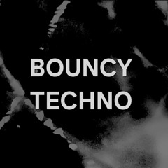 BOUNCY TECHNO