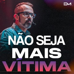 Não seja mais vítima | Sermão #Diegomenin