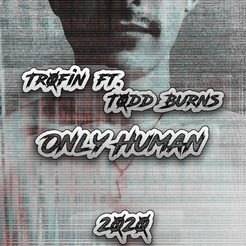 Stream Trofin Ft. Todd Burns - Only Human (2020) by DJ Trofin | Listen  online for free on SoundCloud
