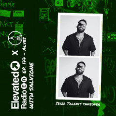 Elevated Radio Ep. 177 - Ibiza Talents Takeover - Alves