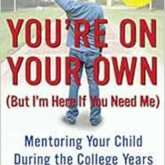 VIEW EPUB 📃 You're On Your Own (But I'm Here If You Need Me): Mentoring Your Child D