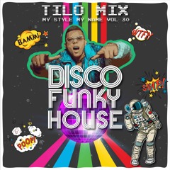 Mixtape Funky-Disco House - My Style My Name vol 30 - TiLo Mix