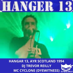 Hangar 13 (Ayr, Scotland) 1994 Dj Trevor Reilly Mc Cyclone (Dyewitness's Mc)