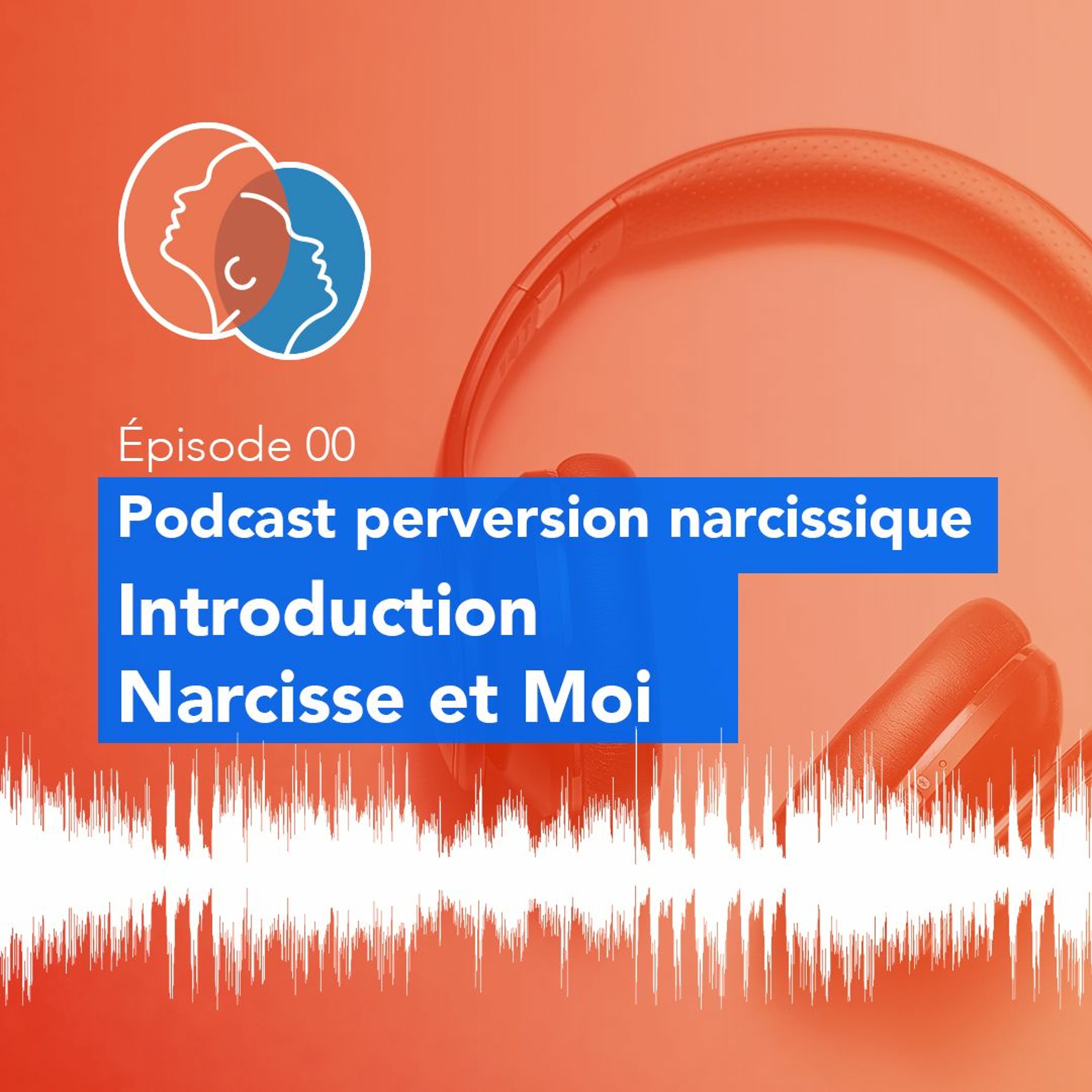 00 - Podcast Perversion Narcissique - Introduction Narcisse et Moi