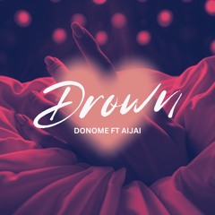 Donome ft AiJAi - Drown
