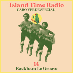 Island Time Radio: Mix 14 Cabo Verde Special with Rackham Le Groove