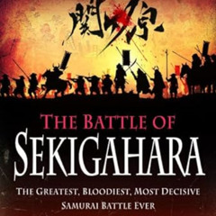 Read EBOOK 📙 The Battle of Sekigahara: The Greatest, Bloodiest, Most Decisive Samura