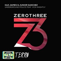 Kaz James & Junior Sanchez - Underground Police Feat. Vick Knightly (Terro Remix)