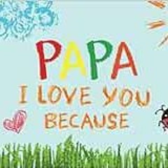 ACCESS EPUB 📍 Papa I Love You Because: Prompted Book with Blank Lines to Write the R