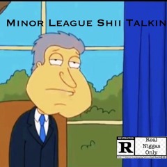 Minor League Shii Talkin