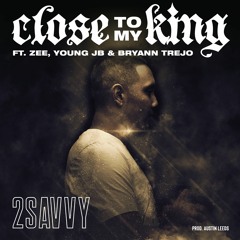 2SAVVY FT. ZEE, YOUNG JB & BRYANN TREJO - CLOSE TO MY KING