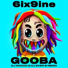 6IX9INE - GOOBA (DJ ROCCO & DJ EVER B Remix) (CLICK BUY 4 FREE REMIX)