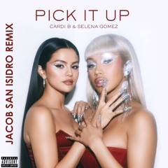 Cardi B, Selena Gomez - Pick It Up (Jacob San Isidro Remix)