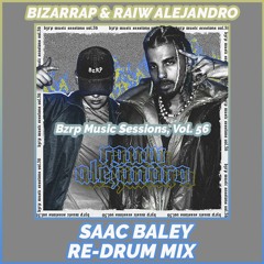 Bizarrap & Rauw Alejandro - Bzrp Music Sessions, Vol. 56 (Saac Baley Re-Drum Mix) COPYRIGHT