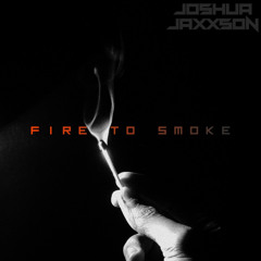 Fire To Smoke