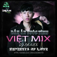 Việt Mix - Sung Căng Dấu Ấn Cuộc Tình - DJ Lực Alex/0971710606