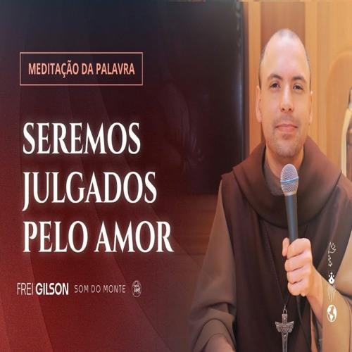 Seremos Julgados Pelo Amor   (Mt 25, 31 - 46) #1312