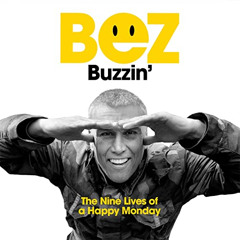 Read KINDLE 📝 Buzzin': The Nine Lives of a Happy Monday by  Bez,Arlo Berry,Bez,Firou