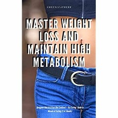 [PDF] ✔️ Download Master Weight Loss And Maintain High Metabolism Ketogenic Diet & 52 Fast Diet