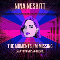Nina Nesbitt - The Moments I'm Missing (Mad Trips & Hisashi Remix)