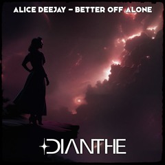 Alice Deejay - Better Off Alone - Dianthe Remix [FREE DOWNLOAD]