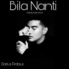 NABILA MAHARANI - BILA NANTI ( DARIUS FIRDAUS COVER)