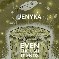 Even Though It Ends