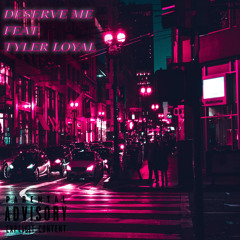 Deserve Me feat. Tyler Loyal (Prod. Sixfourbeatz & RYSE)