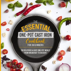 download EPUB 📁 The Essential One-Pot Cast Iron Cookbook for Beginners: 150 Deliciou