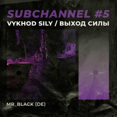 VS Subchannel #5 - mR_BLACk (06.2021)