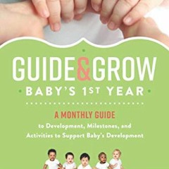 Access [EPUB KINDLE PDF EBOOK] Guide & Grow: Baby's 1st Year: A Monthly Guide to Deve