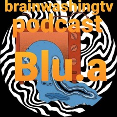 BrainwashingTV Podcast 002 Ft Blu.a