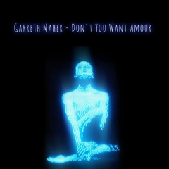 Garreth Maher - Don't You Want Amour (FREE DOWNLOAD)