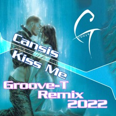 Cansis - Kiss Me (Groove-T Remix 2022)