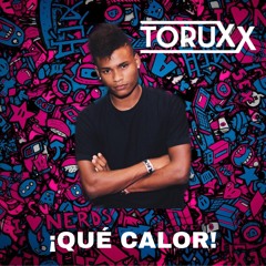 ¡Qué Calor! - Toruxx Remix