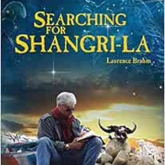 Get PDF 💕 Searching for Shangri-la: Himalayan Trilogy Book I by Laurence Brahm [KIND