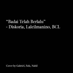 Badai Telah Berlalu - Diskoria, Laleilamino, BCL (Short Cover by Gabriel, Fafa, Nabil)