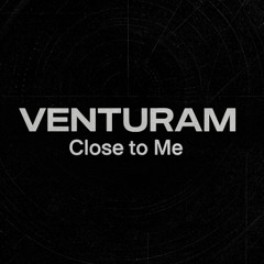 VENTURAM - Close to me