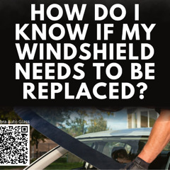 How Do I Know If My Windshield Needs to Be Replaced?