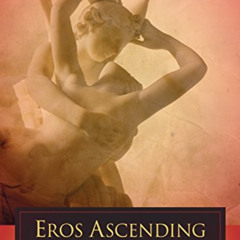 Access EBOOK 📔 Eros Ascending: The Life-Transforming Power of Sacred Sexuality by  J