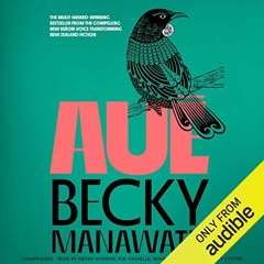 View [KINDLE PDF EBOOK EPUB] Auē by  Becky Manawatu,Scotty Cotter,Ebony Andrew,Niwa Whatuira,Kiri D