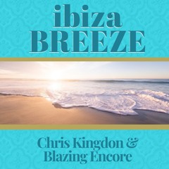 Ibiza Breeze - Chris Kingdon & Blazing Encore