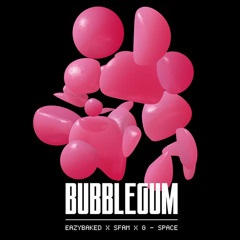 Bubblegum- Eazybaked X G-Space X sfam (Nyquist Remix)
